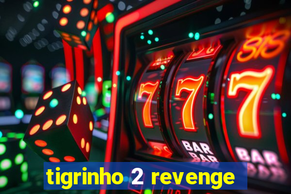 tigrinho 2 revenge